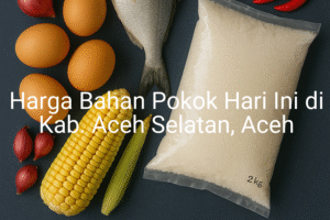 Update Harga Bahan Pokok / sembako di Kab. Aceh Selatan , Hari Ini (21 Juni 2025)