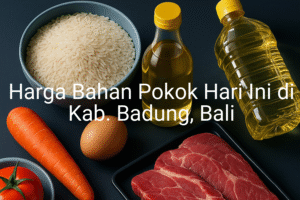 Update Harga Bahan Pokok / sembako di Kab. Badung , Hari Ini (21 Juni 2025)