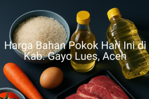 Update Harga Bahan Pokok / sembako di Kab. Gayo Lues , Hari Ini (21 Juni 2025)