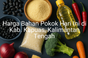 Update Harga Bahan Pokok / sembako di Kab. Kapuas , Hari Ini (25 Juni 2025)