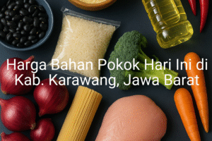 Update Harga Bahan Pokok / sembako di Kab. Karawang , Hari Ini (22 Juni 2025)