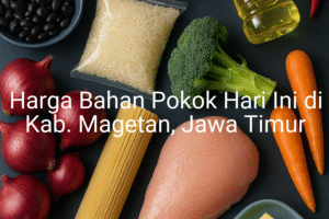 Update Harga Bahan Pokok / sembako di Kab. Magetan , Hari Ini (23 Juni 2025)