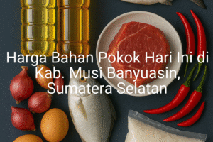 Update Harga Bahan Pokok / sembako di Kab. Musi Banyuasin , Hari Ini (21 Juni 2025)