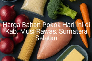 Update Harga Bahan Pokok / sembako di Kab. Musi Rawas , Hari Ini (21 Juni 2025)