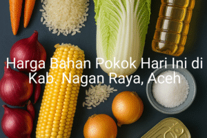 Update Harga Bahan Pokok / sembako di Kab. Nagan Raya , Hari Ini (21 Juni 2025)