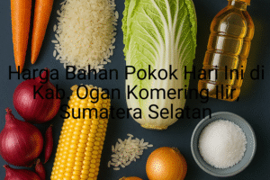 Update Harga Bahan Pokok / sembako di Kab. Ogan Komering Ilir , Hari Ini (21 Juni 2025)