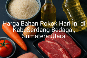 Update Harga Bahan Pokok / sembako di Kab. Serdang Bedagai , Hari Ini (21 Juni 2025)