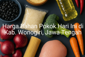 Update Harga Bahan Pokok / sembako di Kab. Wonogiri , Hari Ini (23 Juni 2025)