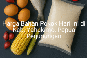 Update Harga Bahan Pokok / sembako di Kab. Yahukimo , Hari Ini (28 Juni 2025)