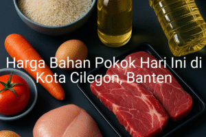 Update Harga Bahan Pokok / sembako di Kota Cilegon , Hari Ini (21 Juni 2025)