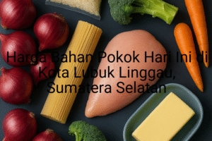 Update Harga Bahan Pokok / sembako di Kota Lubuk Linggau , Hari Ini (21 Juni 2025)