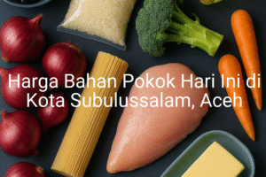 Update Harga Bahan Pokok / sembako di Kota Subulussalam , Hari Ini (21 Juni 2025)